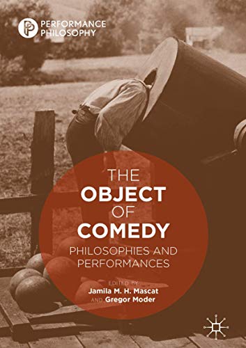 The Object of Comedy: Philosophies and Performances (Performance Philosophy)