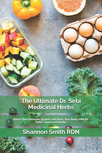 The Ultimate Dr. Sebi Medicinal Herbs: Boost Your Immune System and Heal Your Body with Dr. Sebi's Approved Herbs