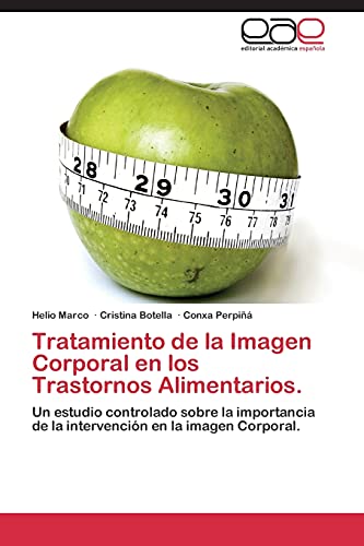 Tratamiento de la Imagen Corporal en los Trastornos Alimentarios.: Un estudio controlado sobre la importancia de la intervención en la imagen Corporal.