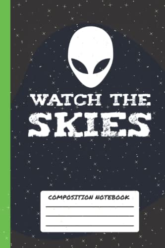 Wath The Skies Composition Notebook: Alien Journal Notebook, Cool Wide Ruled Composition Alien Outer Space School Supplies Classroom,For Teens And Kids With Funny Alien Design