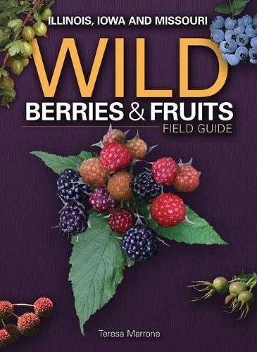 Wild Berries & Fruits Field Guide of Illinois, Iowa and Missouri (Wild Berries & Fruits Identification Guides)