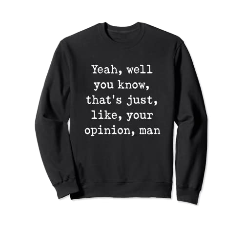 Yeah, well you know, that's just, like, your opinion, man Sudadera