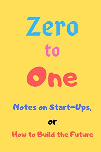 Zero to One Notes on Start-Ups, or How to Build the Future: Lined Notebook / journal Gift,100 Pages,6x9,Soft Cover,Matte Finish