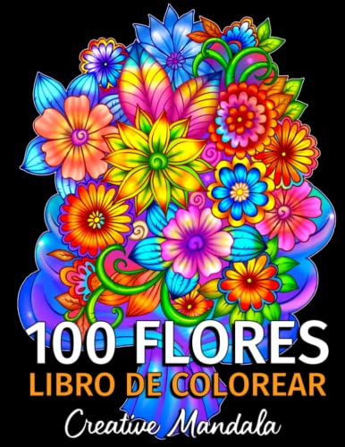 100 Flores - Libro de Colorear para Adultos: 100 Páginas para Colorear con Hermosas Flores. Libros para colorear antiestrés. (Ramos y Jarrones de Flores, Patrones Floreal, Naturaleza...)