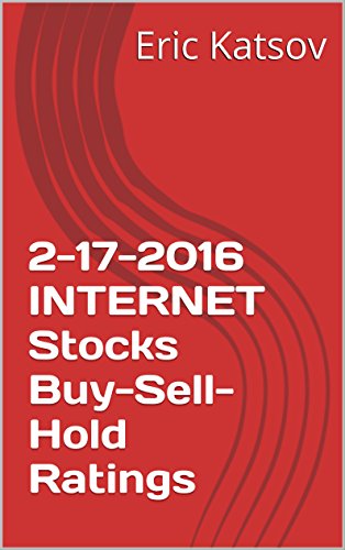 2-17-2016 INTERNET Stocks Buy-Sell-Hold Ratings (Buy-Sell-Hold+stocks iPhone app Book 1) (English Edition)