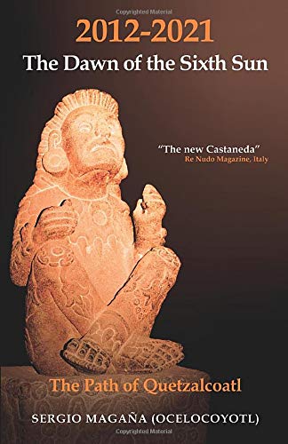 2012-2021 The Dawn of the Sixth Sun: The Path of Quetzalcoatl