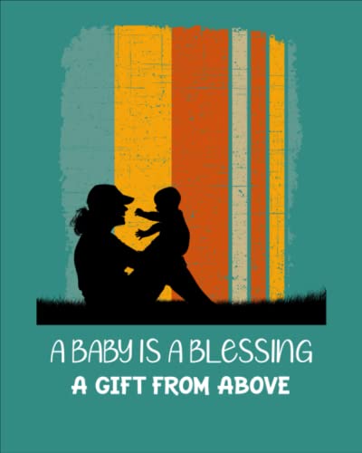 A Baby is a Blessing. A Gift From Above: Lovely Log Book for Baby Valentine's Day. Activity, Sleep, Eat, Food, Pee, Poop Schedule, Monitor, Notes and Shopping List