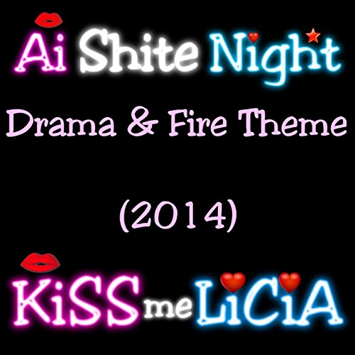 Ai Shite Night, Kiss Me Licia - Drama & Fire Theme (2014)