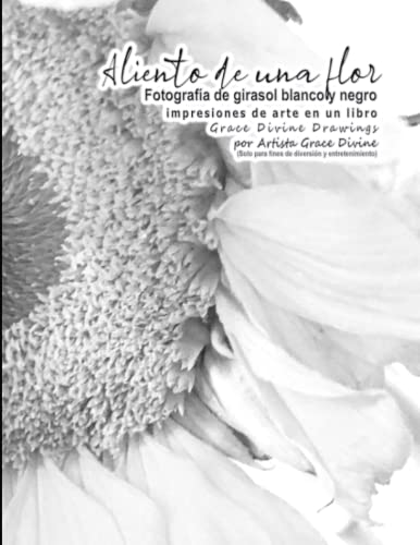 ALIENTO DE UNA FLOR Fotografía de girasol blanco y negro impresiones de arte en un libro por Artista Grace Divine