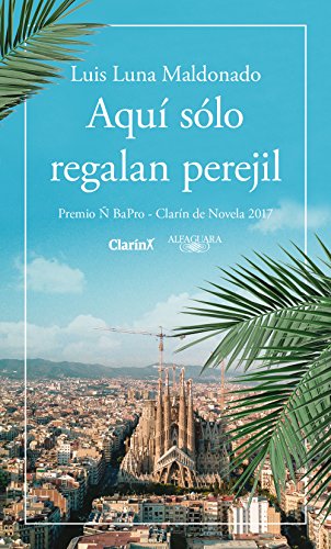 Aquí solo regalan perejil: Premio Ñ BaPro - Clarín de Novela 2017