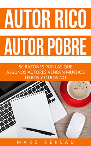 Autor Rico, Autor pobre: 50 razones por las que algunos autores venden muchos libros y otros no (Triunfa con tus libros nº 2)