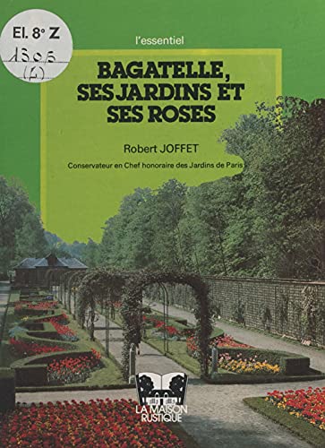 Bagatelle, ses jardins et ses roses (French Edition)