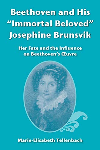 Beethoven and His "Immortal Beloved" Josephine Brunsvik: Her Fate and the Influence on Beethoven's Œuvre