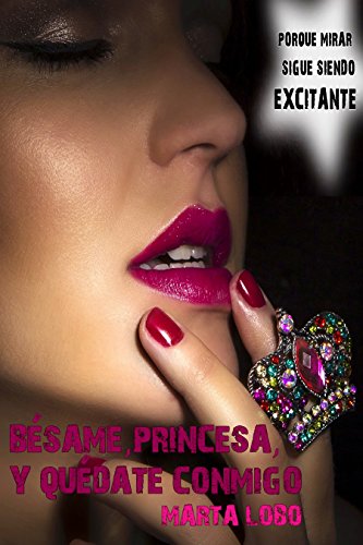 Bésame, princesa, y quédate conmigo: novela erótica (Bilogía Bésame nº 2)