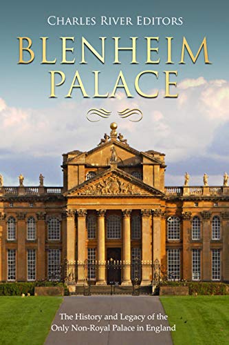 Blenheim Palace: The History and Legacy of the Only Non-Royal Palace in England (English Edition)