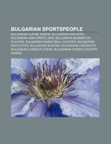 Bulgarian Sportspeople: Bulgarian Alpine: Bulgarian alpine skiers, Bulgarian archers, Bulgarian arm wrestlers, Bulgarian badminton players, Bulgarian ... Bulgarian canoeists, Bulgarian chess players