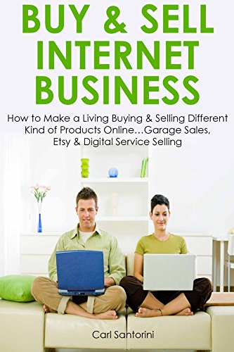 BUY & SELL INTERNET BUSINESS: How to Make a Living Buying & Selling Different Kind of Products Online…Garage Sales, Etsy & Digital Service Selling (English Edition)