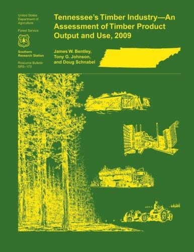 By Bentley Tennessee's Timber Industry- An Assessment of Timber Product Output and Use, 2009 Paperback - February 2015
