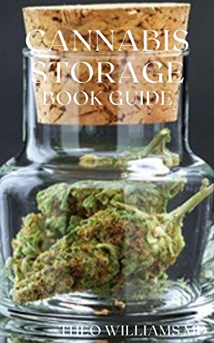 CANNABIS STORAGE BOOK GUIDE : The Ultimate Guide To Storing Of Cannabis(Marijuana), Well Kept And Preserved (English Edition)