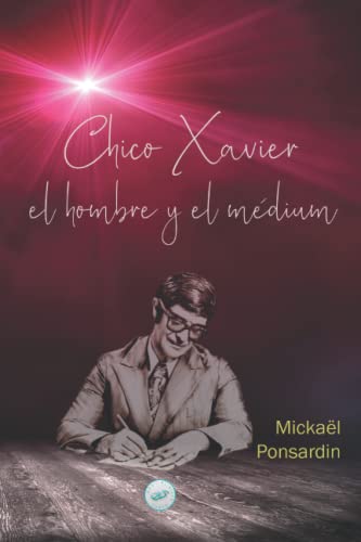 Chico Xavier, el hombre y el médium