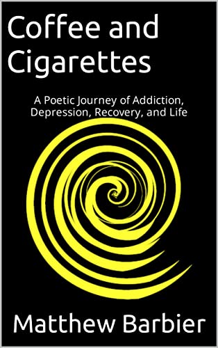 Coffee and Cigarettes: A Poetic Journey of Addiction, Depression, Recovery, and Life (English Edition)