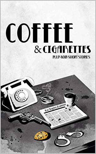 Coffee & Cigarettes: Pulp-Noir-Short Stories (English Edition)
