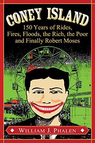 Coney Island: 150 Years of Rides, Fires, Floods, the Rich, the Poor and Finally Robert Moses (English Edition)