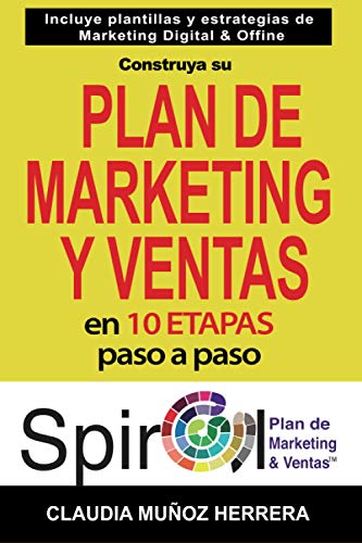 Construya su Spiral Plan de Marketing y Ventas en 10 etapas, paso a paso: Incluye Plantillas y Estrategias de Marketing Digital y Offline