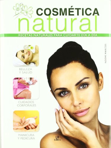 Cosmética Natural: Recetas Naturales para Cuidarte Día a Día (Salud y Bienestar)
