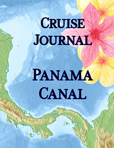 Cruise Journal - Panama Canal: Up to 22 days of daily guided journal with planning guide: expenditures and packing list; record excursions and aboard ... and drink experiences; lined journal pages