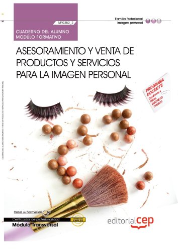 Cuaderno del Alumno Asesoramiento y venta de productos y servicios para la Imagen personal (Transversal: MF0352_2). Certificados de Profesionalidad