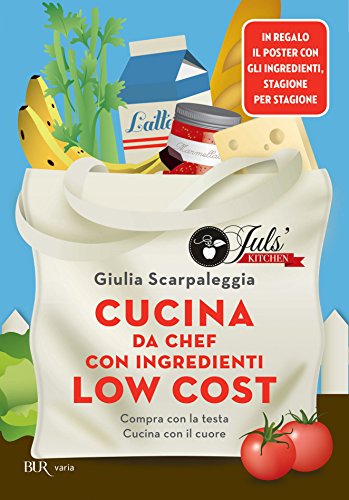 Cucina da chef con ingredienti low cost: Compra con la testa, cucina con il cuore (Italian Edition)