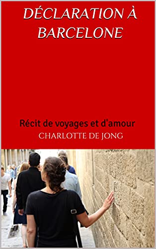 Déclaration à Barcelone: Récit de voyages et d'amour (French Edition)