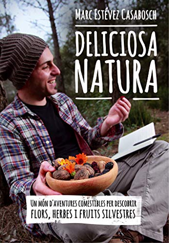 Deliciosa Natura: Un món d'aventures comestibles per descobrir flors, herbes i fruits silvestres (Altres natura)