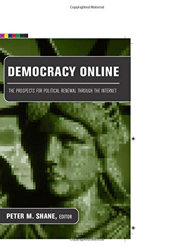 Democracy Online: The Prospects for Political Renewal Through the Internet