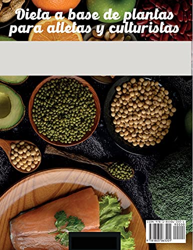 Dieta A Base De Plantas Para Atletas Y culturistas: El libro de dietas de culturismo vegano completo para impulsar su entrenamiento, el crecimiento ... de su cuerpo (6) (Vegan Cookbook)