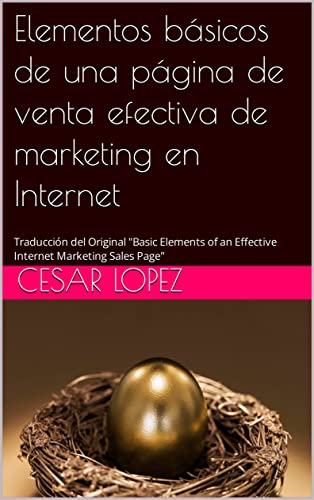 Elementos básicos de una página de venta efectiva de marketing en Internet: Traducción del Original "Basic Elements of an Effective Internet Marketing Sales Page"