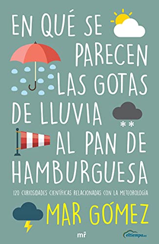 En qué se parecen las gotas de lluvia al pan de hamburguesa: 120 curiosidades científicas relacionadas con la meterología (NO FICCIÓN)