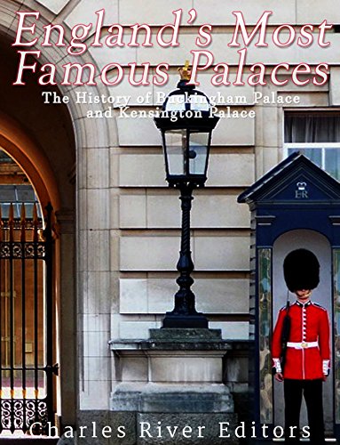 England’s Most Famous Palaces: The History of Buckingham Palace and Kensington Palace (English Edition)