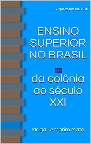 ENSINO SUPERIOR NO BRASIL: da colônia ao século XXI (Portuguese Edition)
