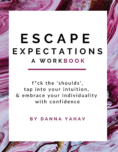 Escape Expectations, a workbook: f*ck the 'shoulds', tap into your intuition, & embrace your individuality with confidence (English Edition)