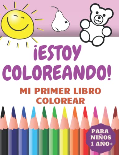 ¡Estoy coloreando! Mi primer libro colorear Para niños 1 año +: Libro de pintar y aprender con líneas gruesos dibujos de un solo lado una imagen ... para niños y niñas en edad preescolar