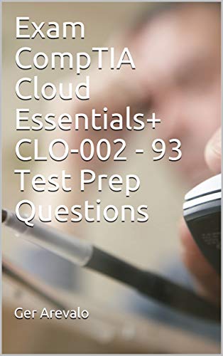 Exam CompTIA Cloud Essentials+ CLO-002 - 93 Test Prep Questions (English Edition)