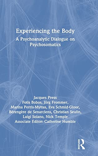 Experiencing the Body: A Psychoanalytic Dialogue on Psychosomatics