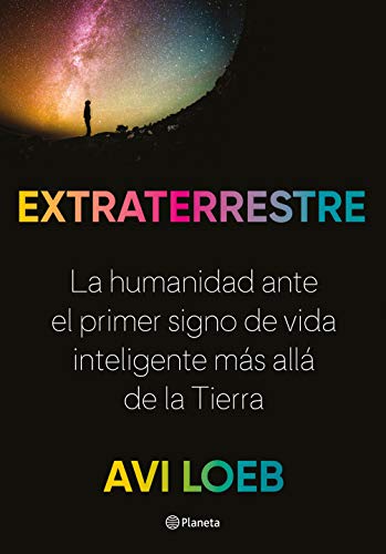 Extraterrestre: La humanidad ante el primer signo de vida inteligente más allá de la Tierra (No Ficción)