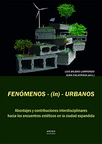 Fenómenos-(in)-Urbanos: Abordajes y contribuciones interdisciplinares hacia los encuentros estéticos en la ciudad expandida (Lecturas de arquitectura)