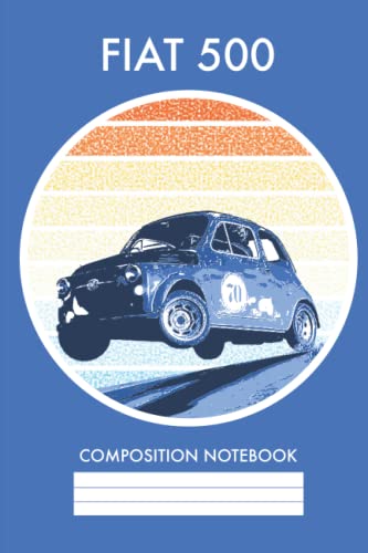 FIAT 500 - BLUE ITALIAN RALLY RACE CAR - COMPOSITION NOTEBOOK: FIAT 500 inspired NoteBook, Journal, Notepad, Diary Perfect for Automotive Enthusiast - 120 pages - 6x9"