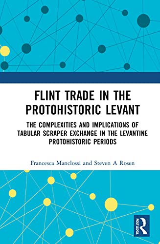 Flint Trade in the Protohistoric Levant: The Complexities and Implications of Tabular Scraper Exchange in the Levantine Protohistoric Periods