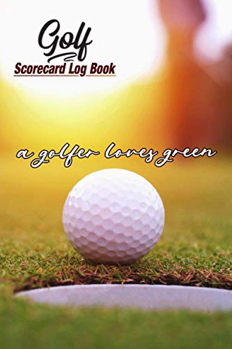 golf Scorecard Log Book : a golfer loves green: in this log book you can memorize and analyze your score for each hole with a grand total for each hole.