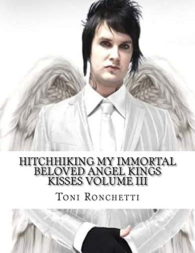 Hitchhiking My Immortal Beloved Angel Kings Kisses Volume III: Volume 3